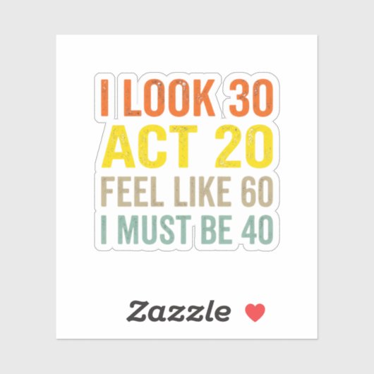 I Look 30 Act 20 Feel Like 60 Funny 40 Quote  シール (シート)