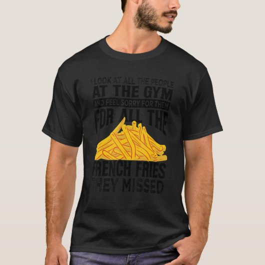 I Look At All The People At The Gym French Fries Tシャツ (正面)