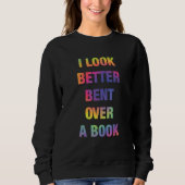 I Look Better Bent Over A Book Funny スウェットシャツ (正面)