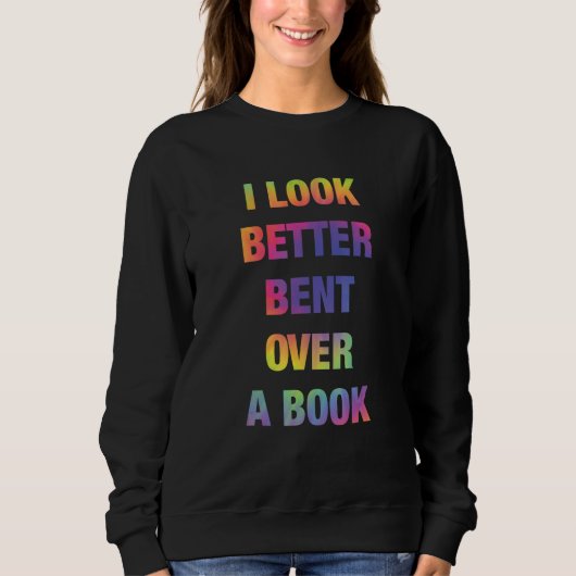 I Look Better Bent Over A Book Funny スウェットシャツ (正面)