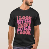 I Look Better Bent Over A Book Reading Wavy Tシャツ (正面)