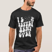 i look better bent over    Aesthetic  Trending Tシャツ (正面)