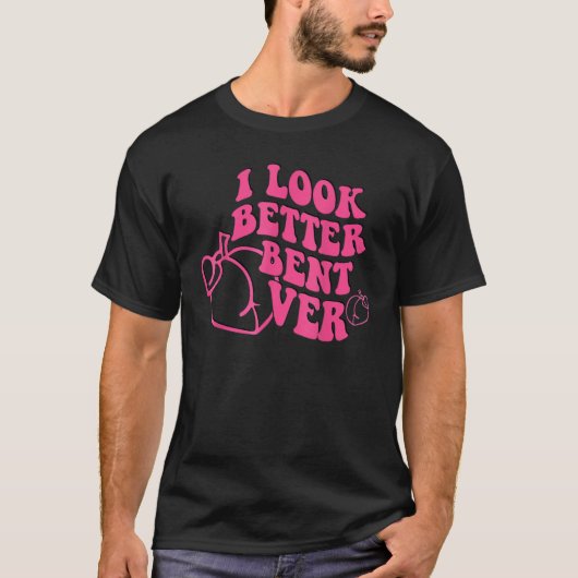 I Look Better Bent Over Groovy Hippie Style Retro  Tシャツ (正面)