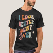 I Look Better Bent Over  Sarcastic Sayings Booty P Tシャツ (正面)
