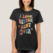 I Look Better Bent Over  Sarcastic Sayings Booty P Tシャツ (正面)
