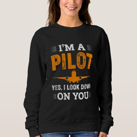 I Look Down On You Pilot Airplane Pilots スウェットシャツ (正面)
