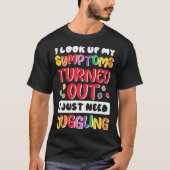 I Look Up My Symptoms I Just Need Juggling Jugglin Tシャツ (正面)