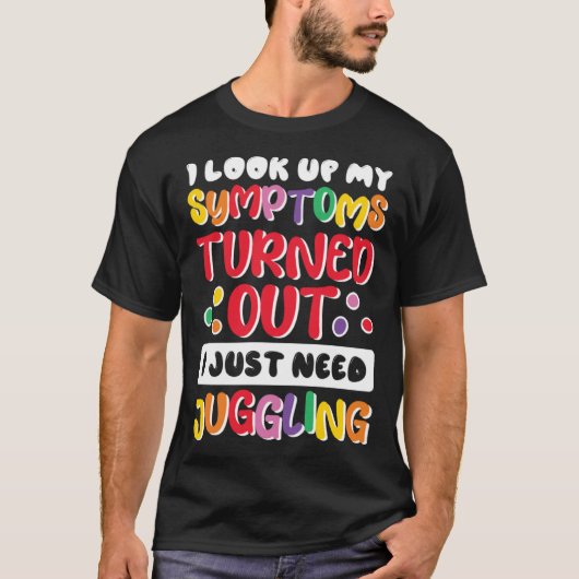 I Look Up My Symptoms I Just Need Juggling Jugglin Tシャツ (正面)