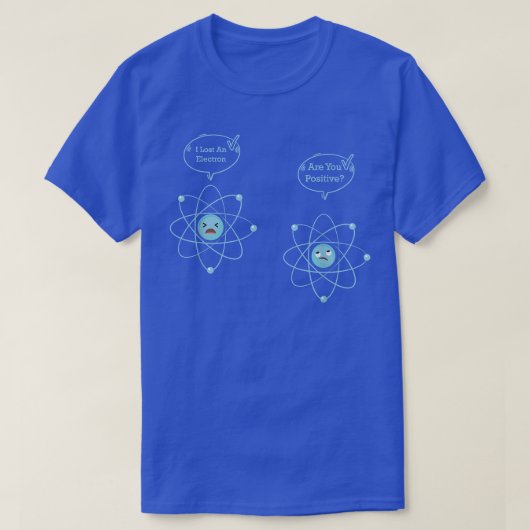 I Lost An Electron Are You Positive Funny Physics  Tシャツ (デザイン正面)