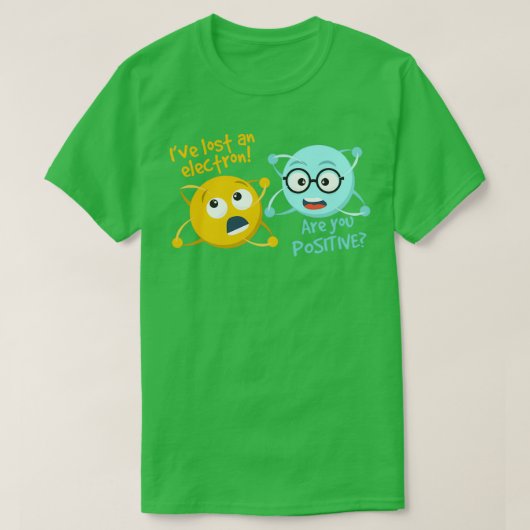 I Lost An Electron Are You Positive Funny Science Tシャツ (デザイン正面)