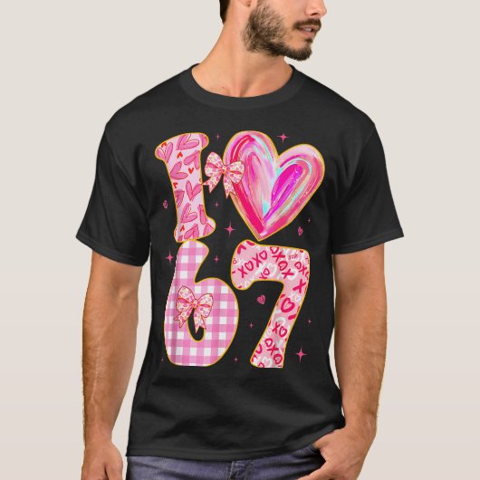 I Love 67 Valentine’s Day 67 Meme 6 7 Valentine He Tシャツ (正面)