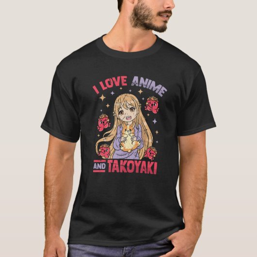 I Love Anime And Takoyaki - Kawaii Otaku Girl - Cu Tシャツ (正面)