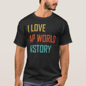 I Love AP World History test exam Tシャツ (正面)