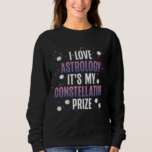 I Love Astrology It S My Constellation Prize Space スウェットシャツ (正面)