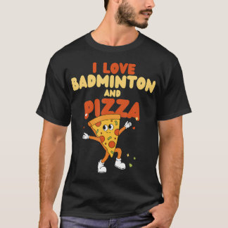 I Love Badminton And Pizza Racket Shuttlecock Spor Tシャツ