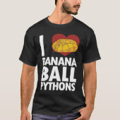 I love Banana Ball Pythons Pythonidae Banana Ball Tシャツ (正面)