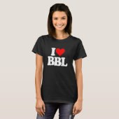 I Love BBL - おもしろいことわざブラジルお尻リフト Tシャツ (正面フル)