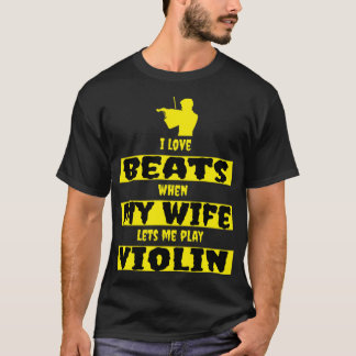 i love beats when my wife lets me play violin tシャツ