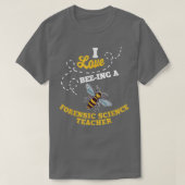 I Love Bee-Ing A Forensic Science Teacher Honey Be Tシャツ (デザイン正面)