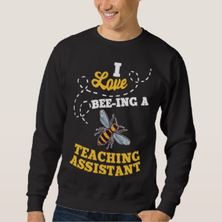 I Love Bee Ing A Teaching Assistant Honey Bee Job  スウェットシャツ