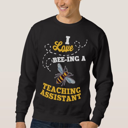 I Love Bee Ing A Teaching Assistant Honey Bee Job スウェットシャツ (正面)