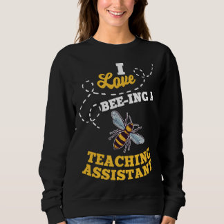 I Love Bee Ing A Teaching Assistant Honey Bee Job  スウェットシャツ