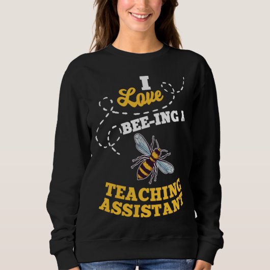 I Love Bee Ing A Teaching Assistant Honey Bee Job  スウェットシャツ (正面)