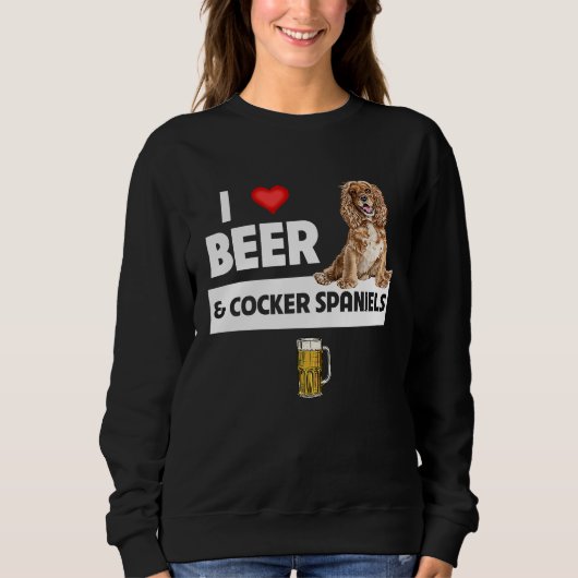 I Love Beer and Cocker Spaniels Dog Mom Dad Drinki スウェットシャツ (正面)
