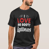 I Love Big Booty Latinas Tシャツ (正面)
