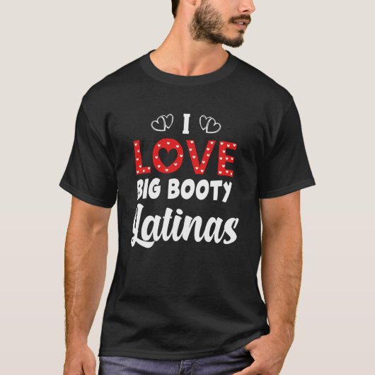 I Love Big Booty Latinas Tシャツ (正面)