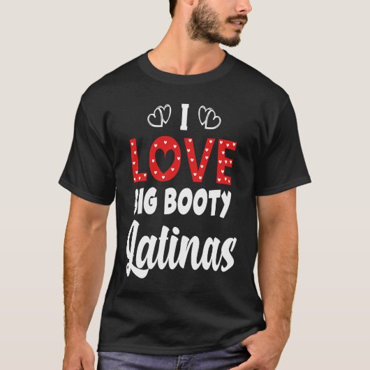 I Love Big Booty Latinas Tシャツ (正面)
