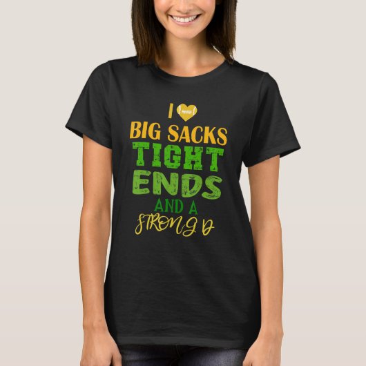 I Love Big Sacks Tight Ends and A Strong D Footba Tシャツ (正面)