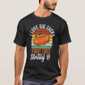 I Love Big Sacks Tight Ends And A Strong D Footbal Tシャツ (正面)