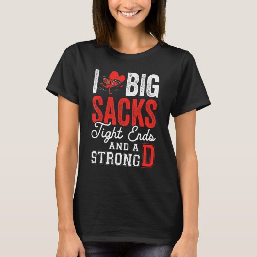 I Love Big Sacks Tight Ends And Strong D   Footbal Tシャツ (正面)
