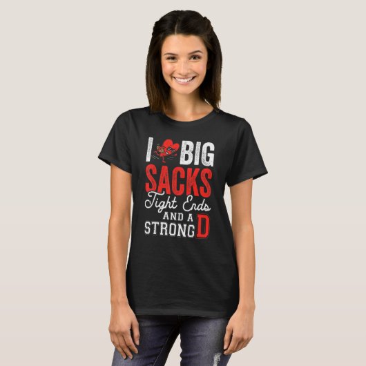 I Love Big Sacks Tight Ends And Strong D   Footbal Tシャツ (正面フル)