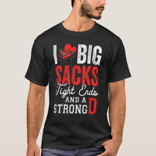 I Love Big Sacks Tight Ends And Strong D   Footbal Tシャツ (正面)
