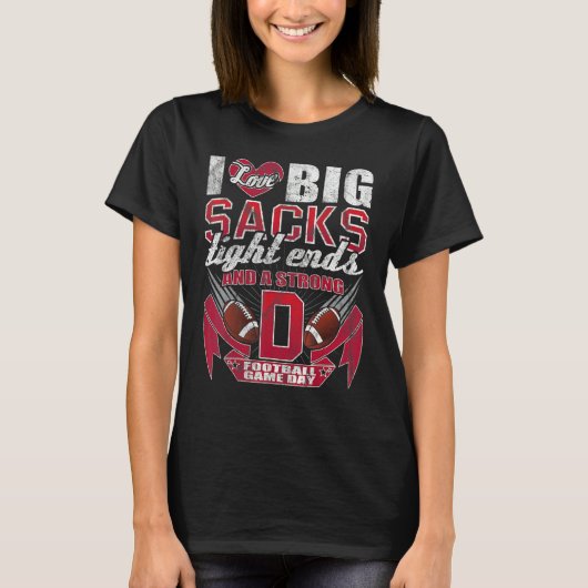 I Love Big Sacks Tight Ends And Strong D  Football Tシャツ (正面)