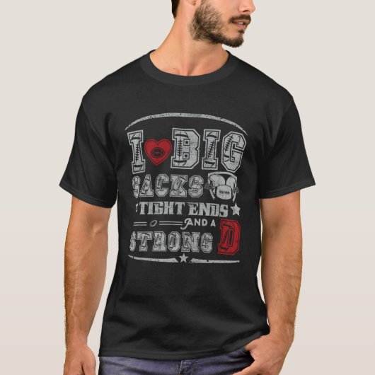 I Love Big Sacks Tight Ends And Strong D Football Tシャツ (正面)