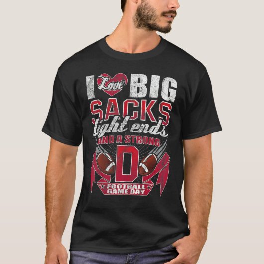 I Love Big Sacks Tight Ends And Strong D  Football Tシャツ (正面)