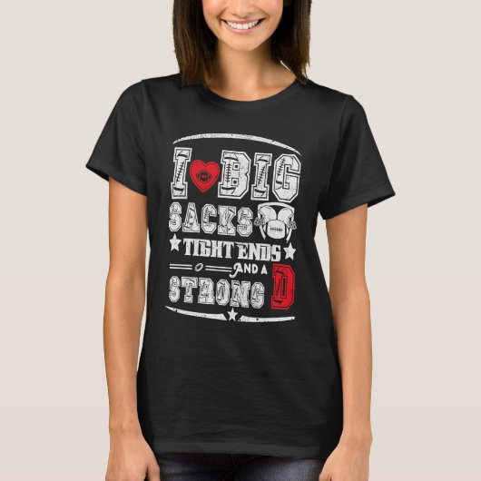 I Love Big Sacks Tight Ends And Strong D Funny Foo Tシャツ (正面)