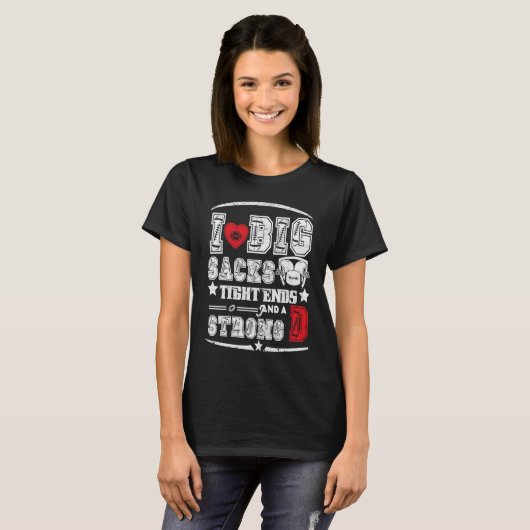 I Love Big Sacks Tight Ends And Strong D Funny Foo Tシャツ (正面フル)