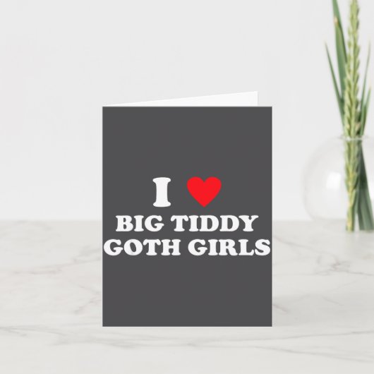 I Love Big Tiddy Goth Girls Funny Quote Humor  カード (正面)