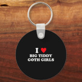 I Love Big Tiddy Goth Girls Funny Quote Humor  キーホルダー (正面)
