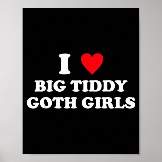 I Love Big Tiddy Goth Girls Funny Quote Humor  ポスター (正面)