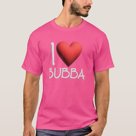 I Love Bubba Name パーソナライズされた Men Guy BFF Friend Tシャツ (正面)
