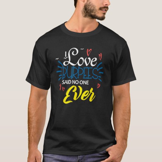 I Love Burpees Says None Ever Pushup Weight loss E Tシャツ (正面)