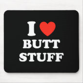 I Love Butt Stuff Funny Quote  マウスパッド (正面)