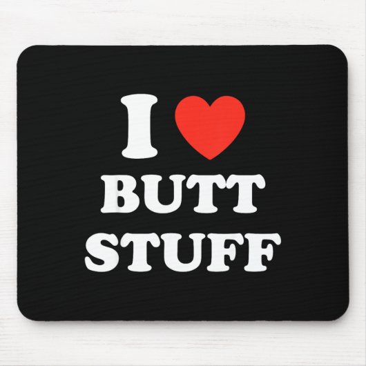 I Love Butt Stuff Funny Quote  マウスパッド (正面)