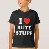 I Love Butt Stuff Funny Quote  Tシャツ (正面)