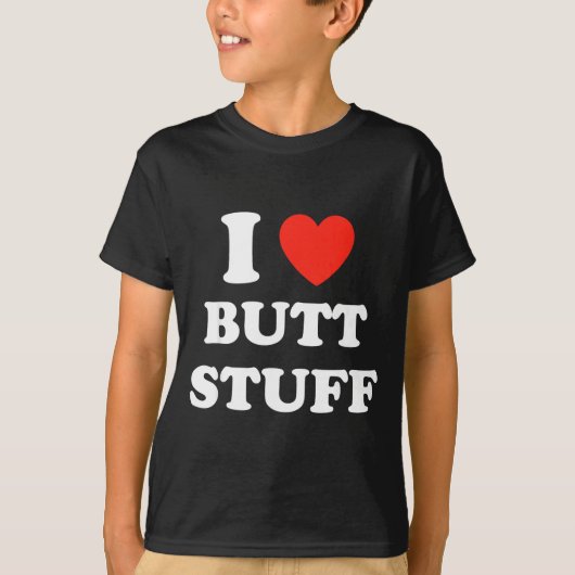 I Love Butt Stuff Funny Quote Tシャツ (正面)
